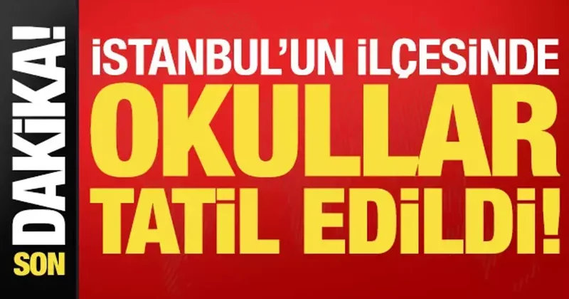 Son dakika: İstanbul un ilçesinde 2 Ocak Cuma okullar tatil edildi!