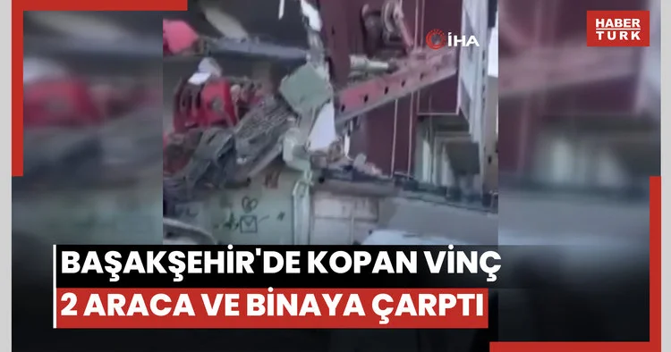 Başakşehir de kopan vinç 2 araca ve binaya çarptı