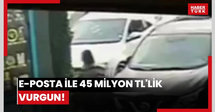E posta kopyasıyla 45 milyon TL lik vurgun!