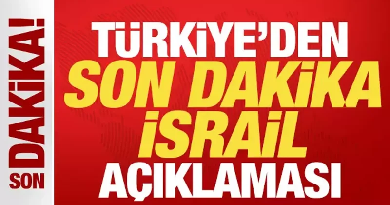 Türkiye den son dakika İsrail açıklaması! Tüm dünyaya çağrı