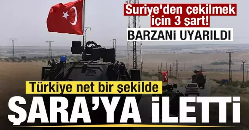 Suriye den çekilmek için 3 şart! Türkiye Şara yönetimine iletti! Barzani uyarıldı