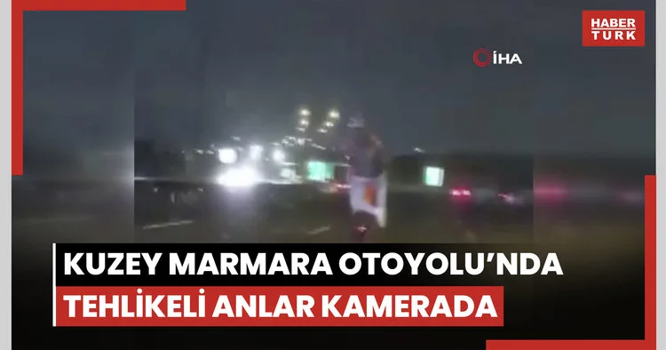 Kuzey Marmara Otoyolu’nda tehlikeli anlar kamerada