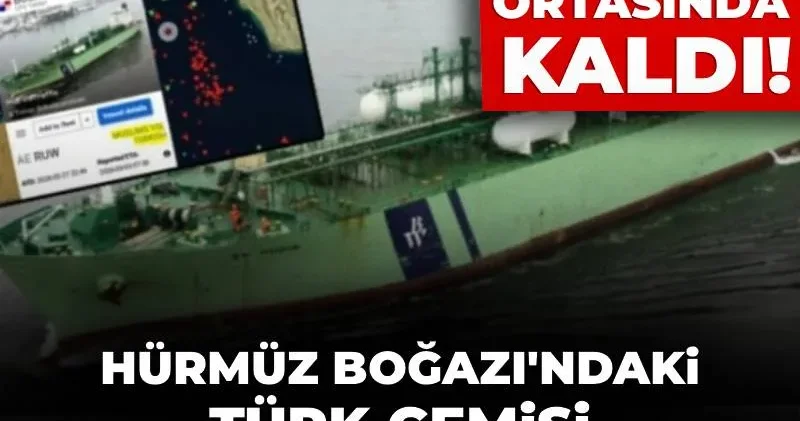 Hürmüz Boğazı ndaki Türk gemisi ismini değiştirmek zorunda kaldı!