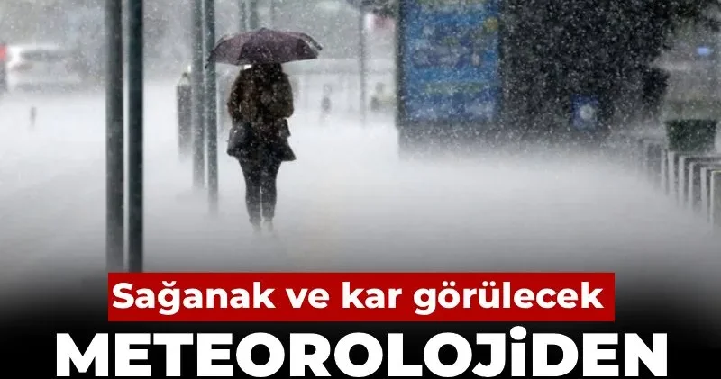 Meteorolojiden 1 Mart uyarısı: Sağanak ve kar görülecek