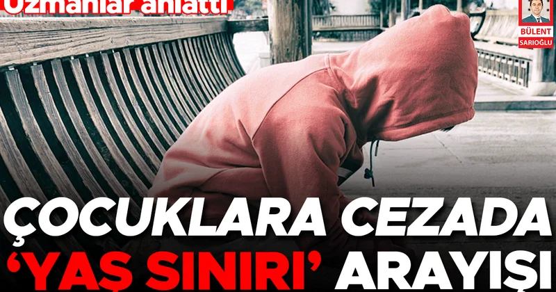 Uzmanlar anlattı… Çocuklara cezada ‘yaş sınırı’ arayışı