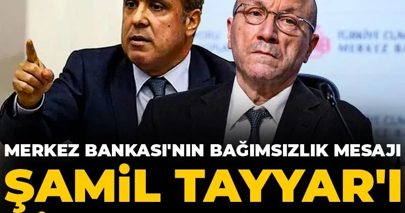 Merkez Bankası nın bağımsızlık mesajı Şamil Tayyar ı çileden çıkardı