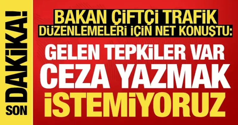 Bakan Çiftçi den APP plaka ve trafik güvenliği açıklaması: Ceza yazmak istemiyoruz