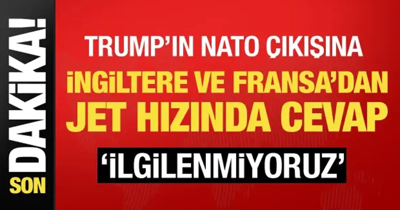 Son dakika... Trump ın NATO çıkışına İngiltere ve Fransa dan tepki