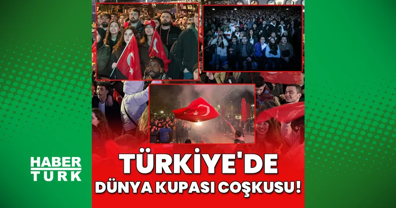 Tüm Türkiye de Dünya Kupası coşkusu: İnsanlar sokaklara döküldü! Futbol Haberleri
