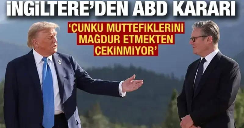 İngiltere den ABD kararı! Çünkü müttefiklerini mağdur etmekten çekinmiyor