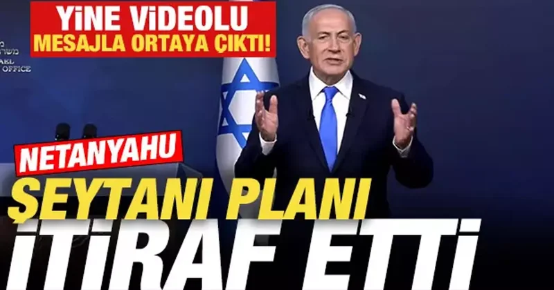İsrail den son dakika İran açıklaması! Netanyahu şeytani planı itiraf etti