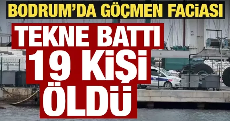 Bodrum da göçmen teknesi battı: 1 i bebek 19 kişi öldü