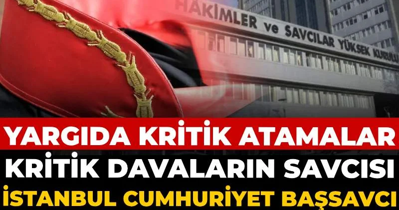 Yargıda kritik atamalar: Kritik davaların savcısı İstanbul Cumhuriyet Başsavcı vekilliğine atandı