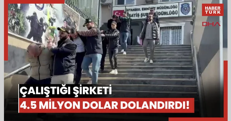Çalıştığı şirketi 4.5 milyon dolar dolandırdı! 4 zanlı tutuklandı