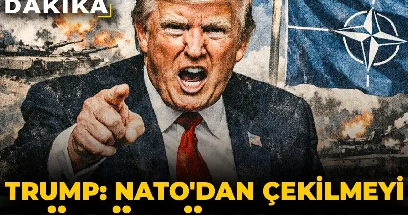 Son dakika Trump: NATO dan çekilmeyi düşünüyorum!