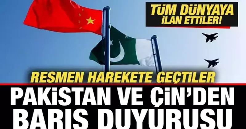 Pakistan ve Çin harekete geçti! Son dakika barış duyurusu! Tüm dünyaya ilan ettiler