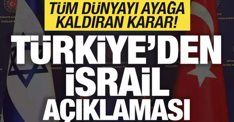 Dünyayı ayağa kaldıran karar sonrası Türkiye den son dakika İsrail açıklaması