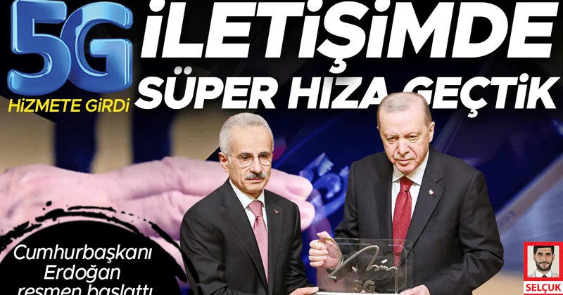 5G başladı… Erdoğan: İletişim hızımız 10 kat artıyor