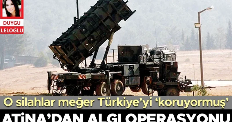 Atina’dan algı operasyonu! O silahlar meğer Türkiye’yi ‘koruyormuş’
