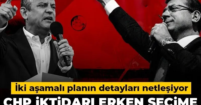 CHP iktidarı erken seçime nasıl zorlayacak? İki aşamalı planın detayları netleşiyor
