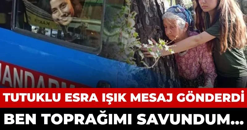 Tutuklu Esra Işık mesaj gönderdi: Ben toprağımı savundum... Milas bir şirketten büyüktür