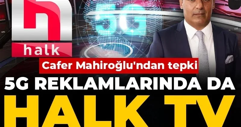 5G reklamlarında da Halk TV görmezden gelindi! Cafer Mahiroğlu ndan tepki