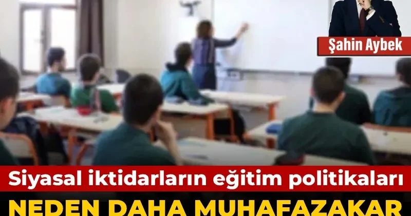 Siyasal iktidarların eğitim politikalarını daha muhafazakar ve ideolojik bir çizgiye yöneltmesinin temel nedenleri nelerdir?