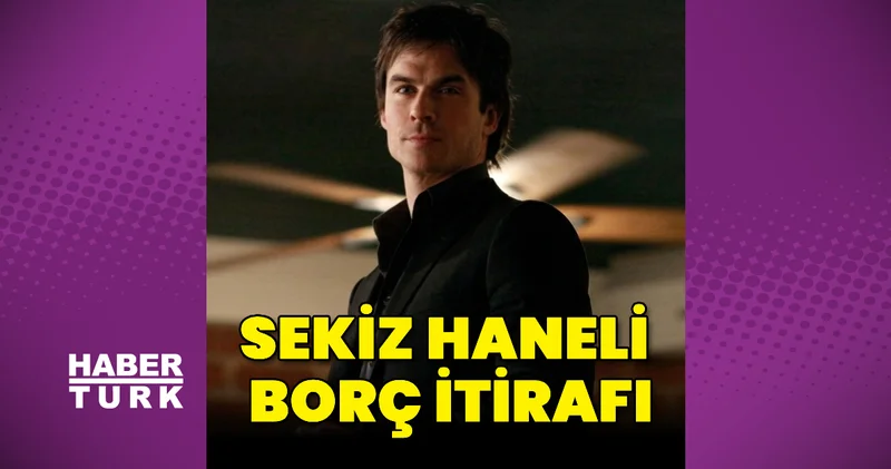 Ian Somerhalder dan sekiz haneli borç itirafı