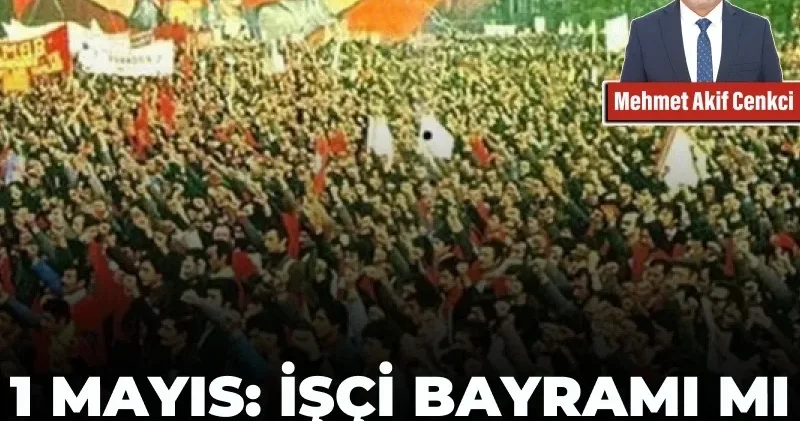 1 Mayıs: İşçi Bayramı mı, zorlu bir sınav mı?