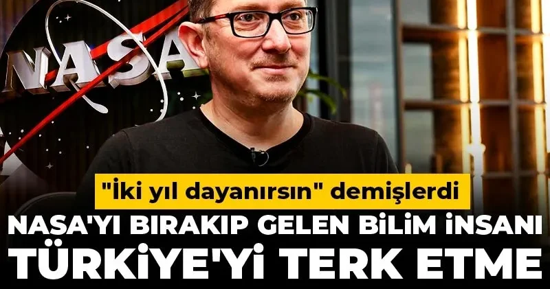 NASA yı bırakıp gelen bilim insanı Türkiye yi terk etme kararı aldı! İki yıl dayanırsın demişlerdi