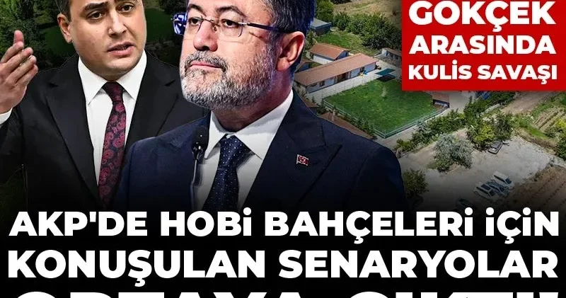 AKP deki gizli toplantılardan sızdı: Hobi bahçeleri için konuşulan iki kritik senaryo