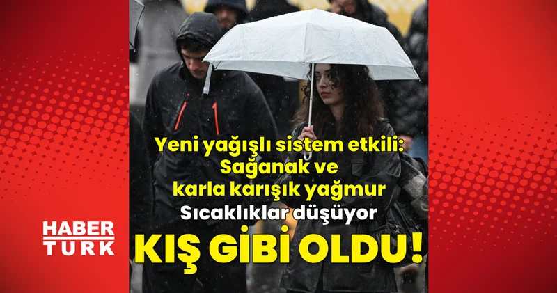 Son dakika: Sağanak yağmur ve karla karışık yağmur uyarısı! Sıcaklıklar düşüyor 1 Mayıs hava durumu Güncel haberler Son dakika haberleri