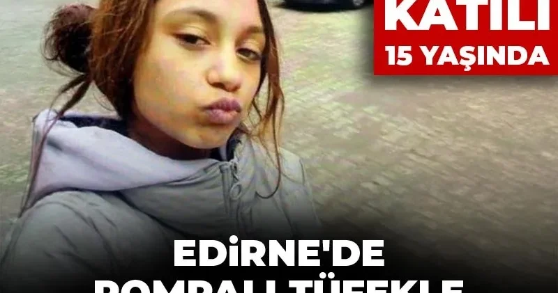 Ölen 14, katili 15 yaşında: Edirne de pompalı tüfekle kan donduran cinayet!