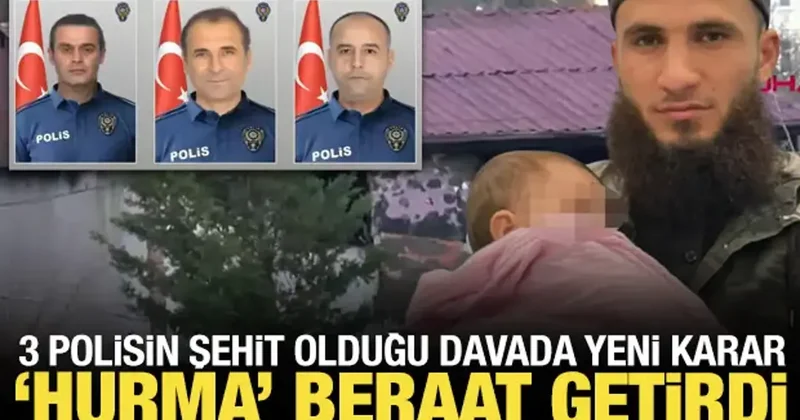 3 polisin şehit olduğu davada yeni karar: Hurma beraat getirdi