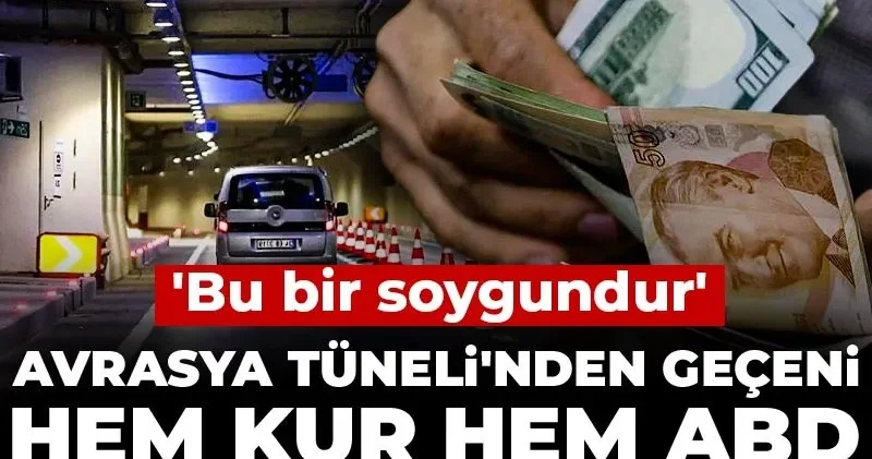 Avrasya Tüneli nden geçeni hem kur hem ABD enflasyonu ezdi! Bu bir soygundur