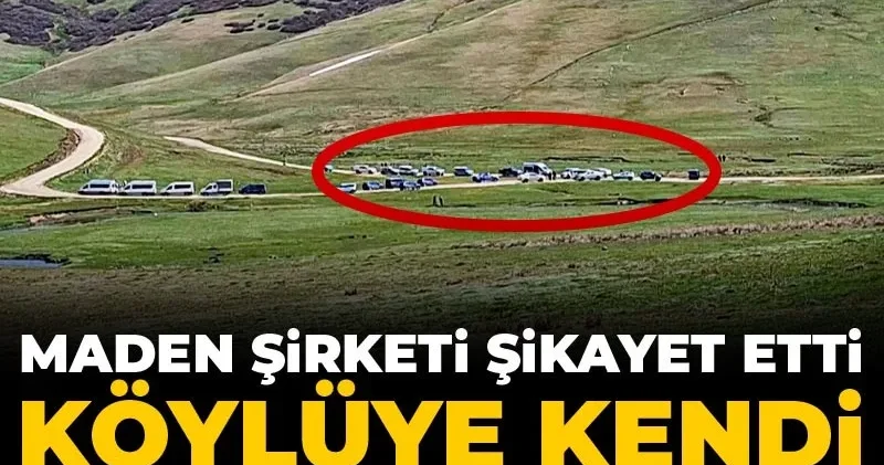 Maden şirketi şikayet etti köylüye kendi yaylası kapatıldı