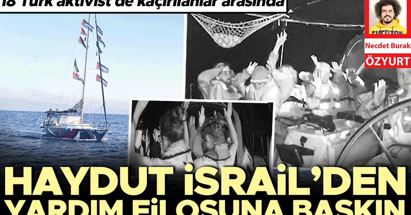 Haydut İsrail’den yardım filosuna baskın... 18 Türk aktivist de kaçırılanlar arasında