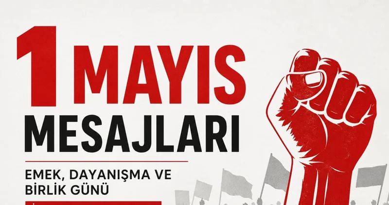 1 MAYIS İŞÇİ BAYRAMI MESAJLARI 2026: En anlamlı, duygusal, resimli 1 Mayıs İşçi Bayramı kutlu olsun mesajları ve sözleri