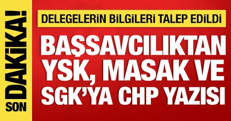 Başsavcılıktan YSK, MASAK ve SGK ya CHP yazısı