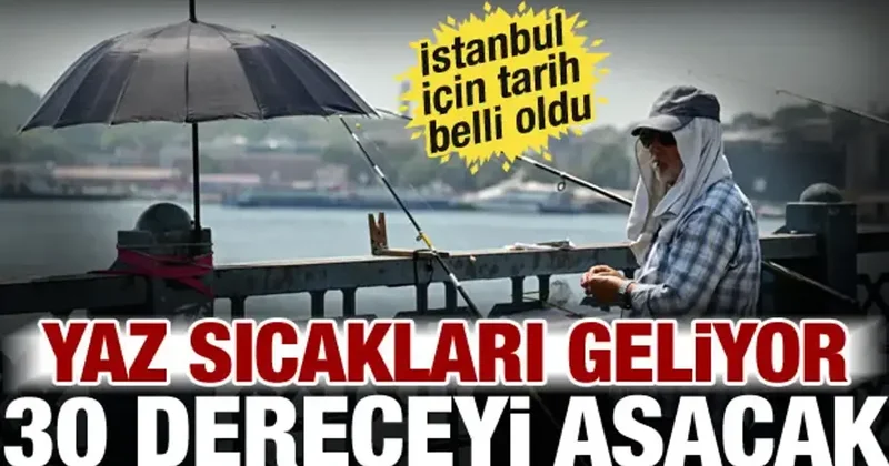 Haziran sıcak başladı! İstanbul da 30 derece görülecek, tarih belli oldu