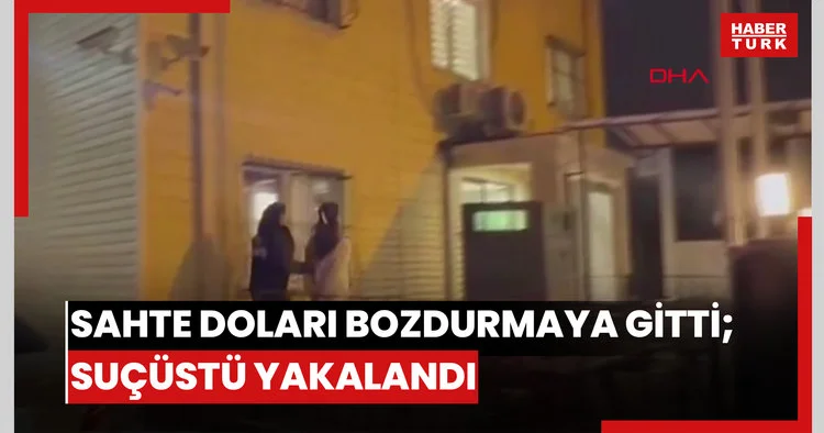 Sarıyer’de 1 milyon lira değerindeki sahte doları bozdurmak için bankaya gitti; suçüstü yakalandı
