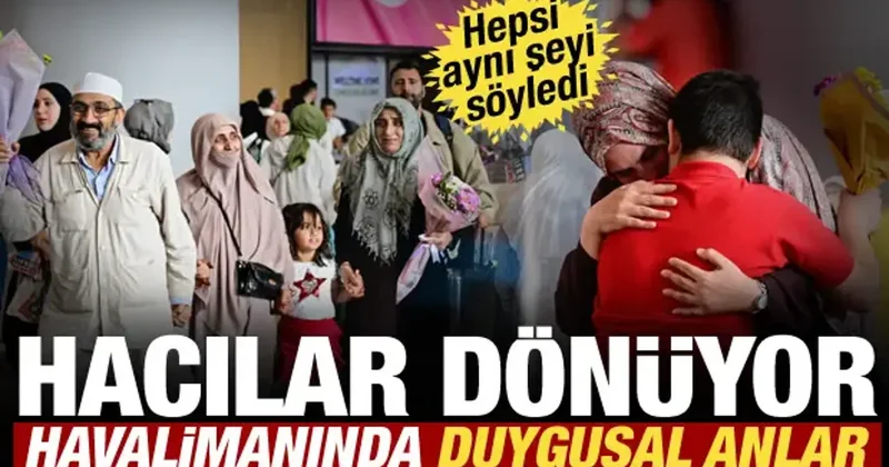 Hacılar yurda dönüyor: Havalimanında duygusal anlar