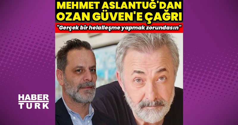 Mehmet Aslantuğ dan Ozan Güven e çağrı: Gerçek bir helalleşme yapmak zorundasın