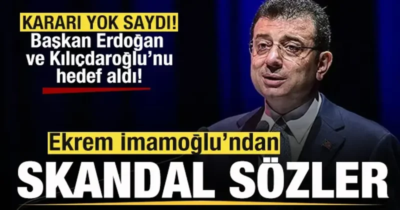 İmamoğlu kararı yok saydı! Başkan Erdoğan ve Kılıçdaroğlu nu hedef aldı! Skandal sözler