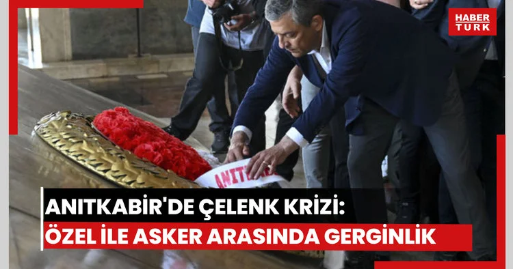 Anıtkabir’de çelenk krizi: Özgür Özel ile asker arasında gerginlik
