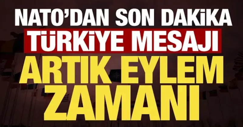 NATO dan son dakika Türkiye mesajı: Artık eyleme dönüştürmeliyiz!