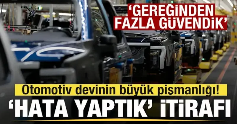 Otomotiv devinin büyük pişmanlığı! Hata yaptık itirafı: Gereğinden fazla güvendik