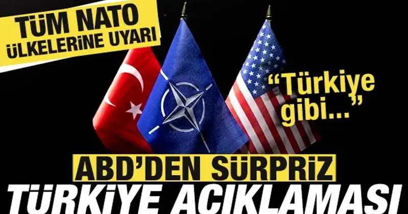 ABD den sürpriz Türkiye açıklaması! NATO ülkelerine uyarı: Türkiye gibi olun!