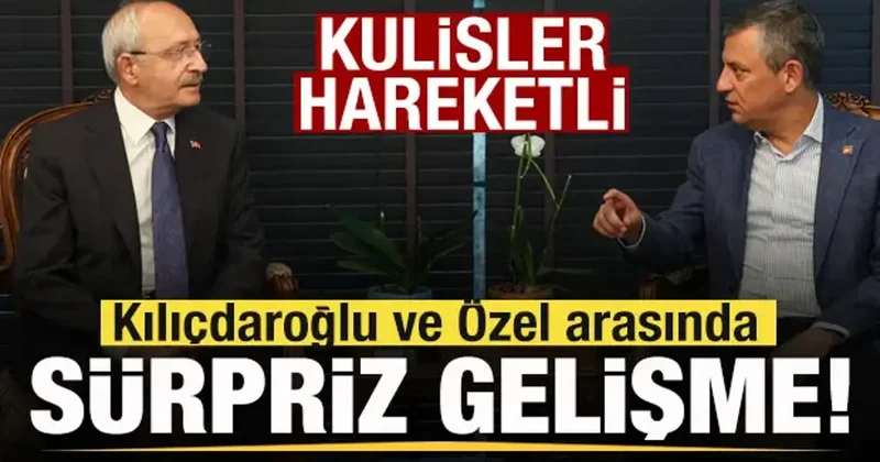 CHP de Özgür Özel ve Kemal Kılıçdaroğlu arasında sürpriz gelişme!