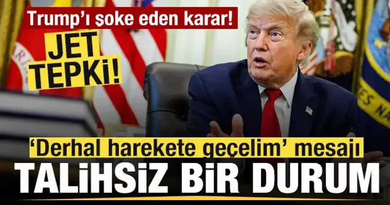 Trump ı şoke eden karar! Jet açıklama: Talihsiz bir durum! Derhal harekete geçmeliyiz